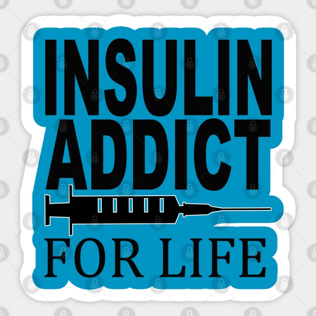 Diabetic, Insulin addict for life Sticker by Totallytees55